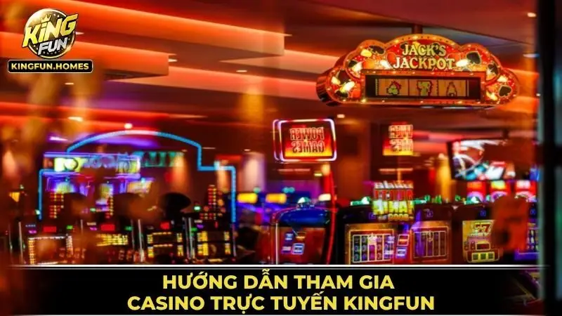 Tham Gia Casino Trực Tuyến Kingfun