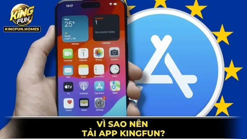 Vì Sao Nên Tải App Kingfun?